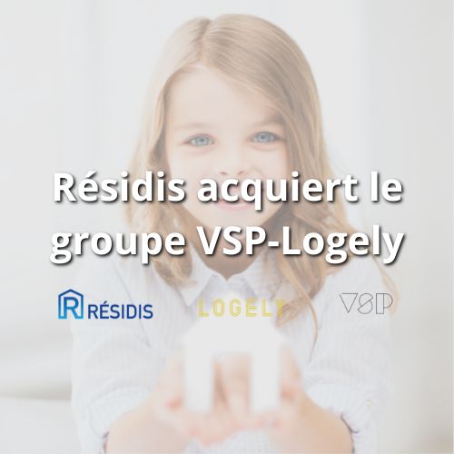 Résidis annonce l’acquisition du groupe VSP-Logely et devient un acteur majeur de l’hébergement solidaire en France